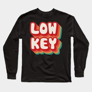 Low Key Long Sleeve T-Shirt